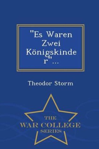 Cover of Es Waren Zwei Konigskinder... - War College Series