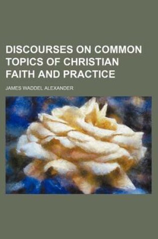 Cover of Discourses on Common Topics of Christian Faith and Practice