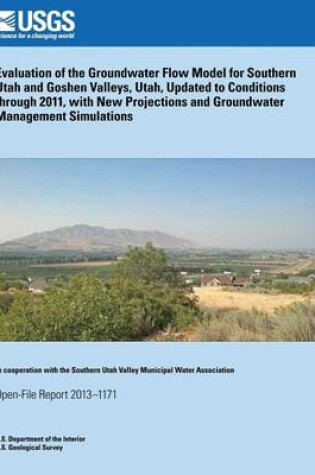 Cover of Evaluation of the Groundwater Flow Model for Southern Utah and Goshen Valleys, Utah, Updated to Conditions through 2011, with New Projections and Groundwater Management Simulations