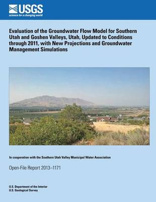 Book cover for Evaluation of the Groundwater Flow Model for Southern Utah and Goshen Valleys, Utah, Updated to Conditions through 2011, with New Projections and Groundwater Management Simulations