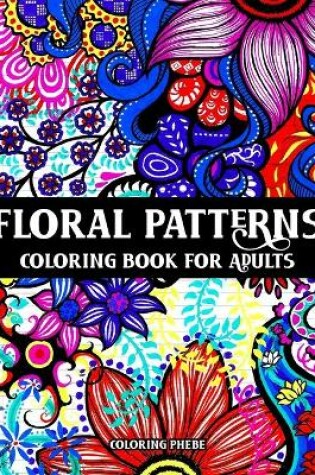 Cover of Floral Patterns Coloring Book for Adults