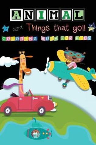 Cover of Animal and Things that go!! Coloring Book for Kids