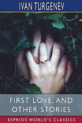 Book cover for First Love, and Other Stories (Esprios Classics)