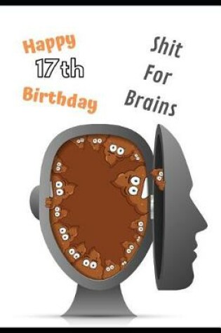 Cover of Happy 17th Birthday Shit For Brains