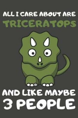 Cover of All I Care About Are Triceratops And Like Maybe 3 People