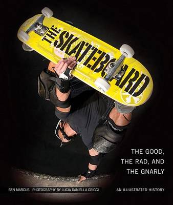 Book cover for Skateboard, The: The Good, the Rad, and the Gnarly: An Illustrated History