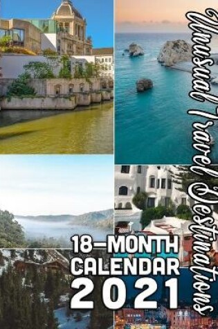 Cover of Unusual Travel Destinations 18-Month Calendar 2021