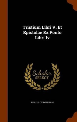 Book cover for Tristium Libri V. Et Epistolae Ex Ponto Libri IV