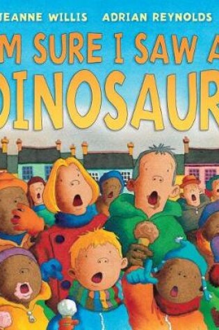 Cover of I'm Sure I Saw a Dinosaur