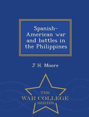 Book cover for Spanish-American War and Battles in the Philippines - War College Series