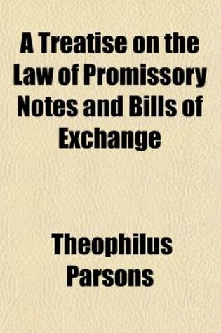 Cover of A Treatise on the Law of Promissory Notes and Bills of Exchange