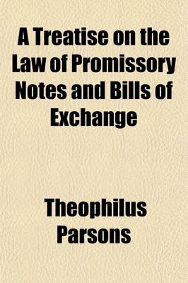 Book cover for A Treatise on the Law of Promissory Notes and Bills of Exchange