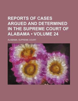 Book cover for Reports of Cases Argued and Determined in the Supreme Court of Alabama (Volume 24)