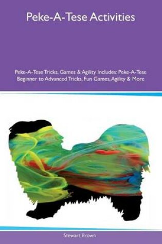Cover of Peke-A-Tese Activities Peke-A-Tese Tricks, Games & Agility Includes