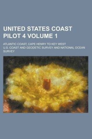 Cover of United States Coast Pilot 4; Atlantic Coast, Cape Henry to Key West Volume 1