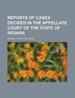 Book cover for Reports of Cases Decided in the Appellate Court of the State of Indiana (Volume 34)