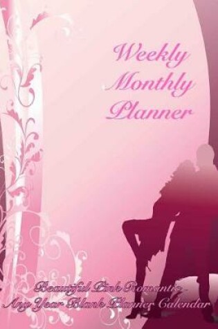 Cover of Weekly Monthly Planner Beautiful Pink Romantic Any Year Blank Planner Calendar