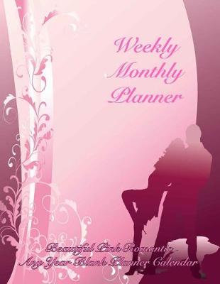 Book cover for Weekly Monthly Planner Beautiful Pink Romantic Any Year Blank Planner Calendar