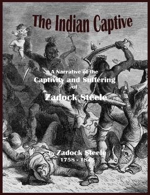 Book cover for The Indian Captive - A Narrative of the Captivity and Suffering of Zadock Steele