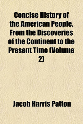 Book cover for Concise History of the American People, from the Discoveries of the Continent to the Present Time (Volume 2)