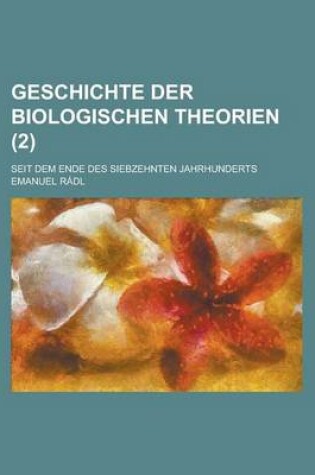 Cover of Geschichte Der Biologischen Theorien; Seit Dem Ende Des Siebzehnten Jahrhunderts (2)