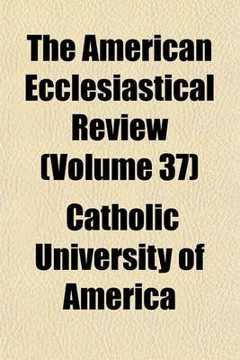 Book cover for The American Ecclesiastical Review (Volume 37)