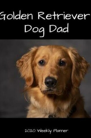 Cover of Golden Retriever Dog Dad 2020 Weekly Planner