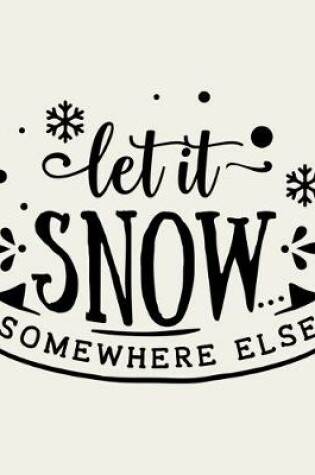 Cover of Let It Snow Somewhere Else