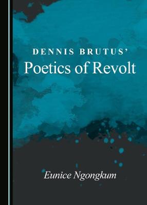 Book cover for Dennis Brutus' Poetics of Revolt