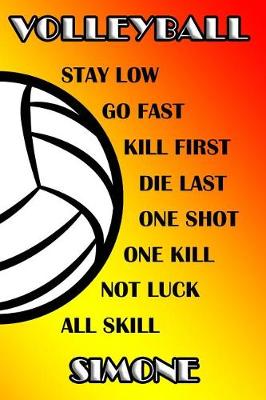 Book cover for Volleyball Stay Low Go Fast Kill First Die Last One Shot One Kill Not Luck All Skill Simone