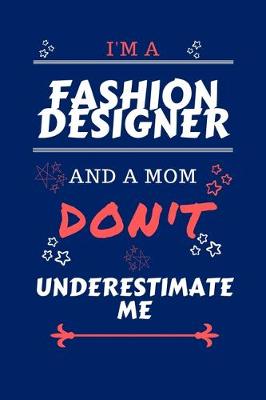 Book cover for I'm A Fashion Designer And A Mom Don't Underestimate Me