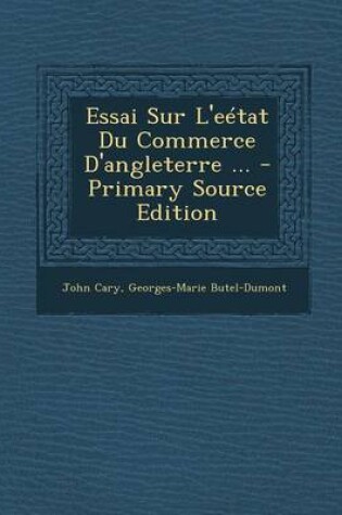 Cover of Essai Sur L'Eetat Du Commerce D'Angleterre ... - Primary Source Edition