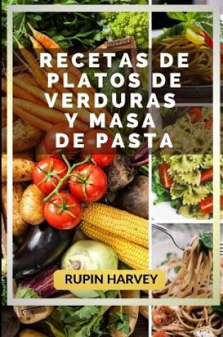 Cover of Recetas De Platos De Verduras Y Masa De Pasta
