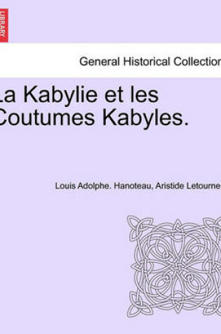 Cover of La Kabylie Et Les Coutumes Kabyles. Tome II