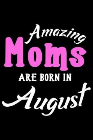 Cover of Amazing Moms Are Born In August