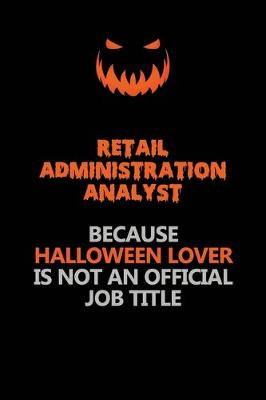 Book cover for Retail Administration Analyst Because Halloween Lover Is Not An Official Job Title