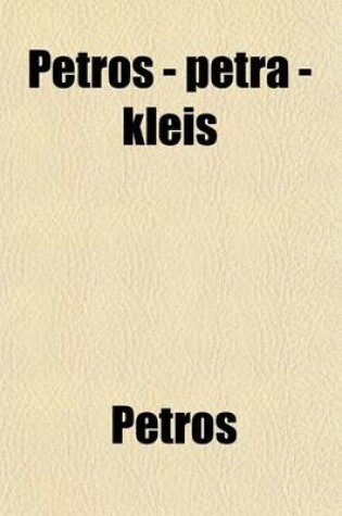 Cover of Petros - Petra - Kleis; The 'Stone' - The 'Rock' - The 'Keys', a Comm. [On Matt. XVI, 16-19] by the Author of 'Remarks in Defence of the Doctrine of an Imputed Righteousness'.