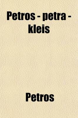 Book cover for Petros - Petra - Kleis; The 'Stone' - The 'Rock' - The 'Keys', a Comm. [On Matt. XVI, 16-19] by the Author of 'Remarks in Defence of the Doctrine of an Imputed Righteousness'.