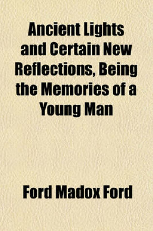 Cover of Ancient Lights and Certain New Reflections, Being the Memories of a Young Man