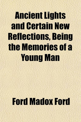 Book cover for Ancient Lights and Certain New Reflections, Being the Memories of a Young Man