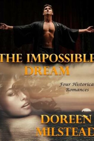 Cover of The Impossible Dream: Four Historical Romances