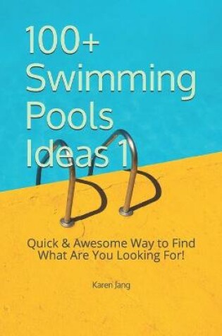 Cover of 100+ Swimming Pools Ideas 1