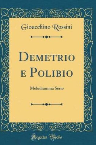 Cover of Demetrio e Polibio: Melodramma Serio (Classic Reprint)