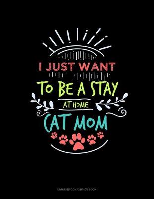 Book cover for I Just Want To Be A Stay At Home Cat Mom