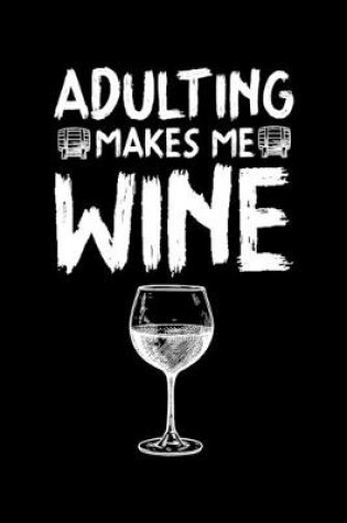 Cover of Adulting makes me Wine