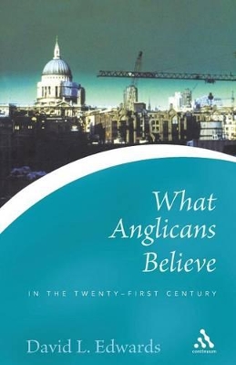 Cover of What Anglicans Believe in the Twenty-first Century