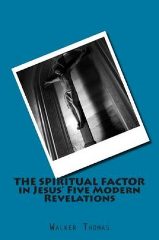 Cover of The Spiritual Factor in Jesus' Five Modern Revelations