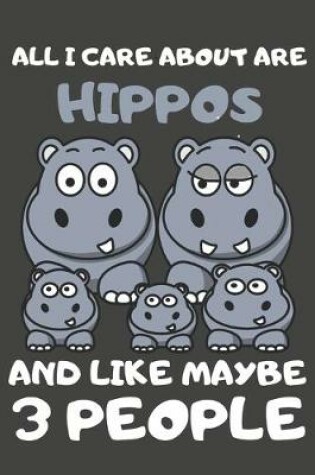 Cover of All I Care About Are Hippos And Like Maybe 3 People