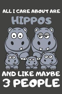 Book cover for All I Care About Are Hippos And Like Maybe 3 People