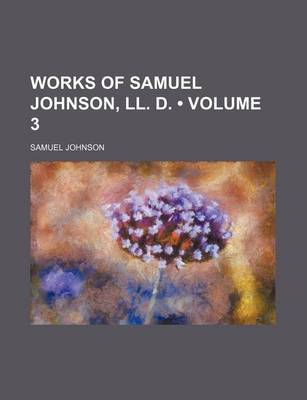 Book cover for Works of Samuel Johnson, LL. D. (Volume 3)